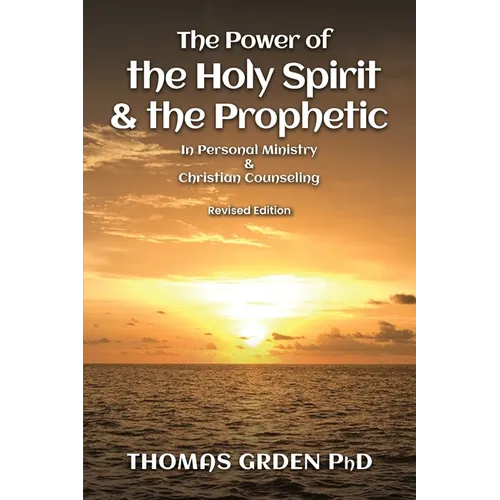 The Power of the Holy Spirit and the Prophetic: in Personal Ministry & Christian Counseling