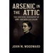 Arsenic in the Attic: The Shocking Biography of Amy Archer-Gilligan