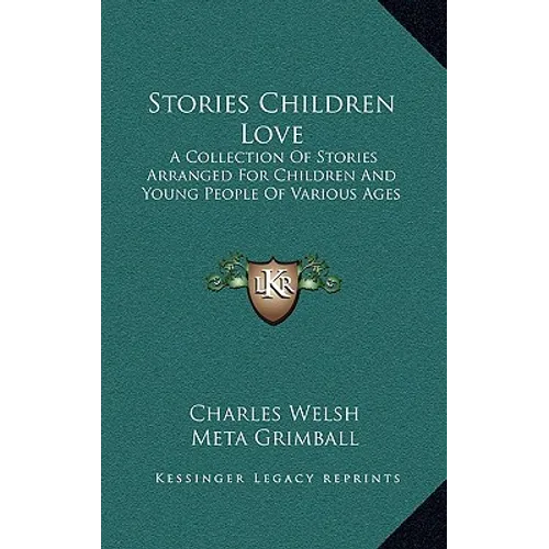 Stories Children Love: A Collection Of Stories Arranged For Children And Young People Of Various Ages