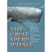 The Great Sperm Whale: A Natural History of the Ocean's Most Magnificent and Mysterious Creature