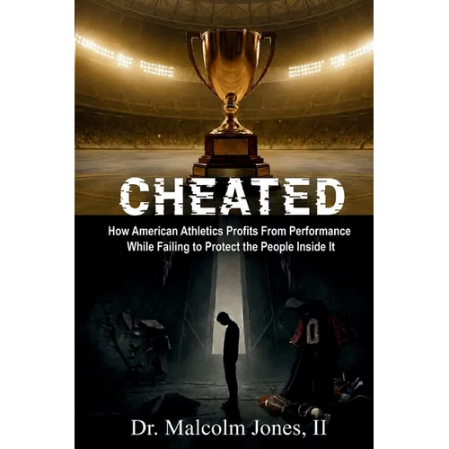 Cheated: How American Athletics Profits from Performance While Failing to Protect the People Inside It