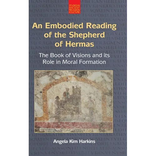 An Embodied Reading of the Shepherd of Hermas: The Book of Visions and Its Role in Moral Formation