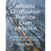 Arborist Certification Practice Exam Version A: 200 Practice Questions for the ISA Certified Arborist Exam