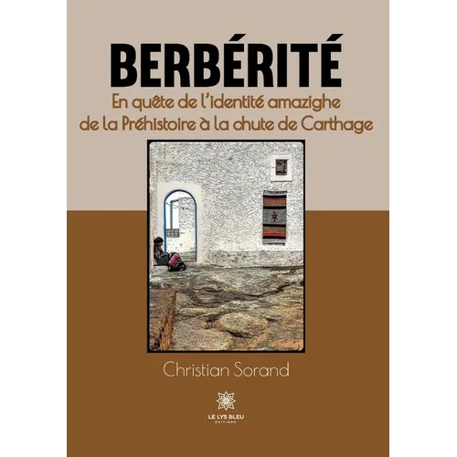 Berbérité. En quête de l'identité amazighe de la préhistoire à la chute de carthage