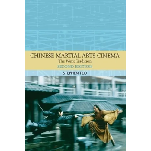 Chinese Martial Arts Cinema: The Wuxia Tradition