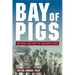 Bay of Pigs: An Oral History of Brigade 2506