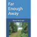 Far Enough Away