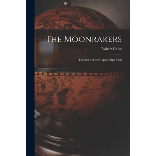 The Moonrakers; the Story of the Clipper Ship Men