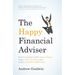 The Happy Financial Adviser: How to Connect with More Clients, Enjoy More Freedom and Make a Positive Difference