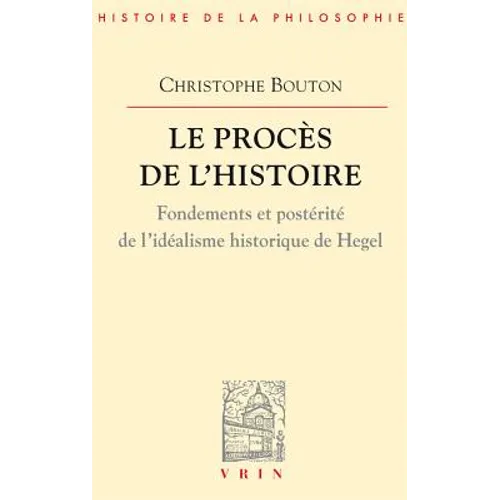 Le Proces de l'Histoire: Essai Sur l'Idealisme Historique de Hegel