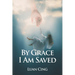 By Grace I Am Saved