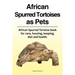 African Spurred Tortoises as Pets. African Spurred Tortoise book for care, housing, keeping, diet and health.