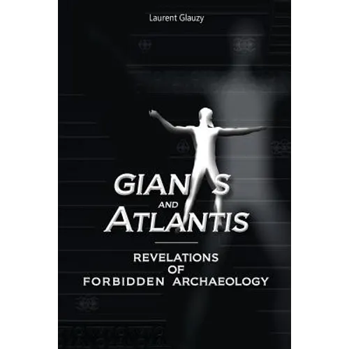 Giants and Atlantis: Revelations of Forbidden Archaeology