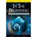 In the Beginning: And Other Essays on Intelligent Design