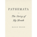 Pathemata, Or, the Story of My Mouth