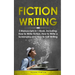 Fiction Writing: 3-in-1 Guide to Master Telling a Story, Edit Writing Novels, Screenplays & Write Fiction Books