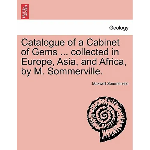 Catalogue of a Cabinet of Gems ... Collected in Europe, Asia, and Africa, by M. Sommerville.
