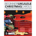Beginner Ukulele Christmas Carols: Fifteen Much-Loved Christmas Songs Beautifully Arranged For Ukulele