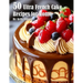 50 Ultra French Cake Recipes for Home