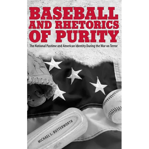 Baseball and Rhetorics of Purity: The National Pastime and American Identity During the War on Terror