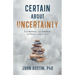 Certain About Uncertainty: Build Resilience, Gain Confidence, and Thrive in a Chaotic World