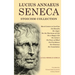 Lucius Annaeus Seneca Stoicism Collection: Moral Letters to Lucilius, On Benefits, On Anger, On the Shortness of Life, On a Happy Life, On Leisure, On