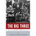 The Big Three: The Lives and Legacies of Franklin D. Roosevelt, Winston Churchill and Joseph Stalin