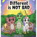Different is NOT Bad: A Dinosaur's Story About Unity, Diversity and Friendship.