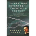 The Man Who Invented the Twentieth Century: Nikola Tesla, Forgotten Genius of Electricity