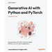 Generative AI with Python and PyTorch - Second Edition: Navigating the AI frontier with LLMs, Stable Diffusion, and next-gen AI applications