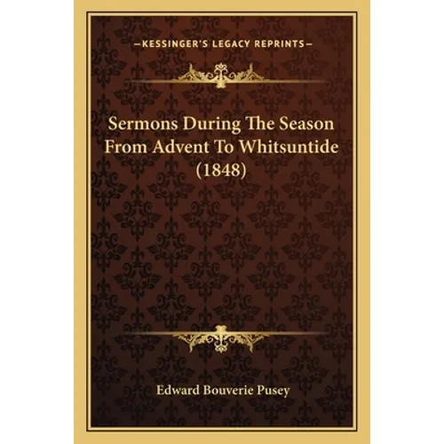 Sermons During The Season From Advent To Whitsuntide (1848)