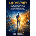 AI Longevity Economics: How Longer Lifespans Will Reshape Healthcare, Work, Retirement, and Wealth