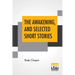 The Awakening, And Selected Short Stories: With An Introduction By Marilynne Robinson