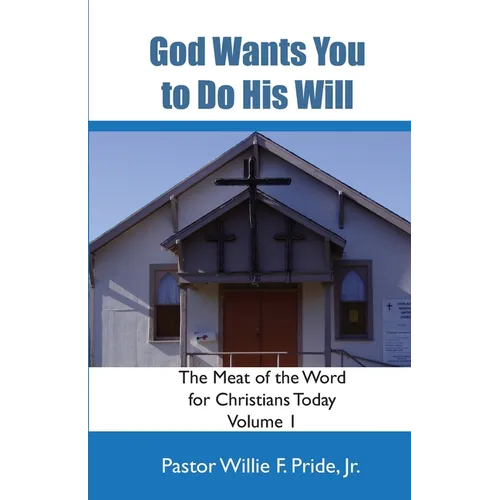 God Wants You To Do His Will: The Meat Of The Word For Christians Today
