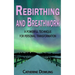 Rebirthing and Breathwork: A Powerful Technique for Personal Transformation