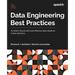 Data Engineering Best Practices: Architect robust and cost-effective data solutions in the cloud era