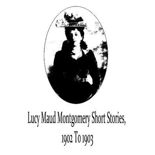 Lucy Maud Montgomery Short Stories, 1902 To 1903
