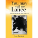 You may call me Lance A tale of Lancelot the Most Noble Cat: A tale of Lancelot the Most Noble Cat