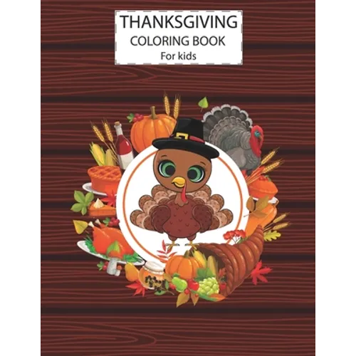 Thanksgiving Coloring Book For Kids: A Fun Cute Animals Activity Coloring Children Book, Turkey Food Happy Thanksgiving Day Gift For Kids Pre Schooler