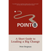 Point B: A Short Guide to Leading a Big Change