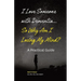 I Love Someone with Dementia... So Why Am I Losing My Mind?: A Practical Guide