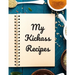 My Kickass Recipes: An easy way to create your very own kickass recipe cookbook with your favorite or created recipes an 8.5"x11" 125 writ