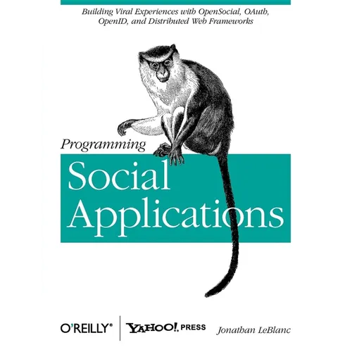 Programming Social Applications: Building Viral Experiences with OpenSocial, OAuth, OpenID, and Distributed Web Frameworks
