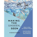 Making the Unseen, Seen