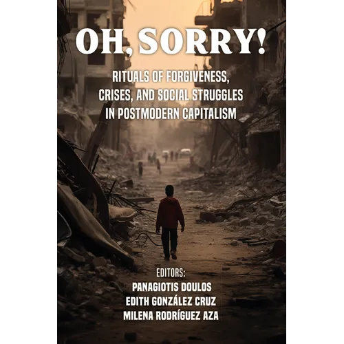 Oh Sorry!: Rituals of Forgiveness, Crises and Social Struggles in Postmodern Capitalism