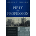Piety and Profession: American Protestant Theological Education, 1870-1970