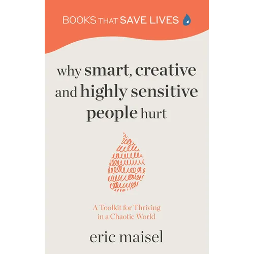 Why Smart, Creative and Highly Sensitive People Hurt: A Toolkit for Thriving in a Chaotic World (Personal Growth, Self Development)