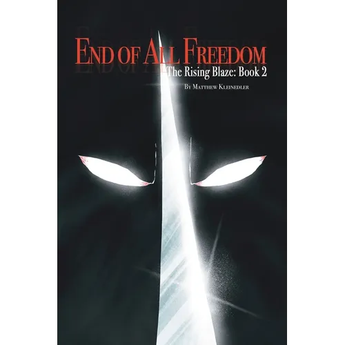 End of All Freedom: The Rising Blaze: Book 2: The Rising Blaze: Book 2