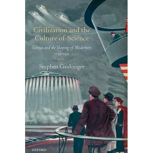 Civilization and the Culture of Science: Science and the Shaping of Modernity, 1795-1935