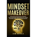 Mindset Makeover: Understand the Neuroscience of Mindset, Improve Self-Image, Master Routines for a Whole New Mind, & Reach your Full Human Potential